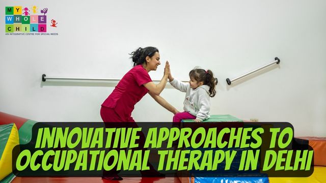 Innovative Approaches to Occupational Therapy in Delhi