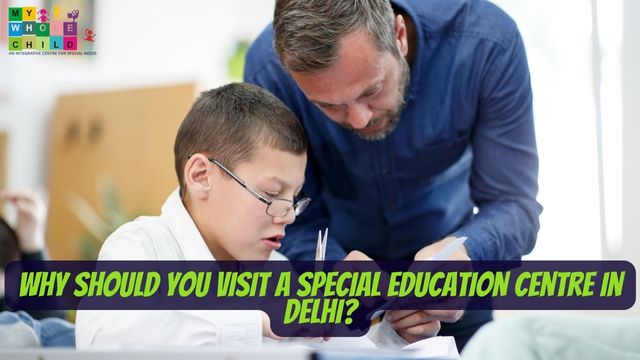 Why Should You Visit a Special Education Centre in Delhi?